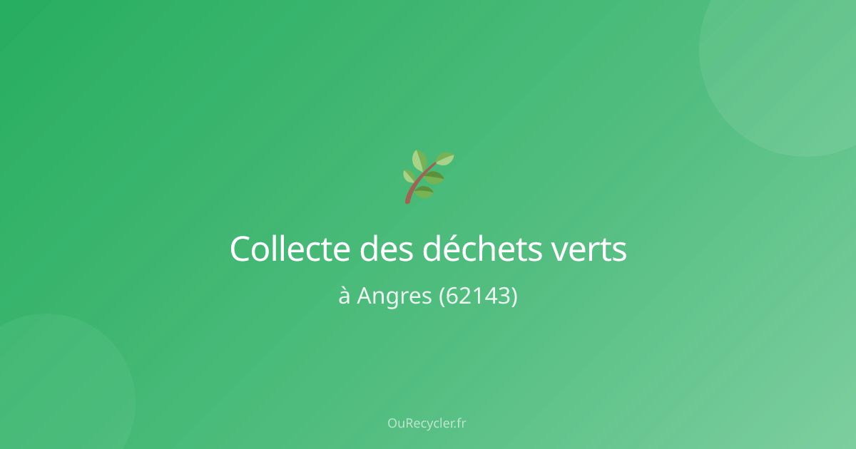 Où recycler des déchets verts à Angres (62143) ? | OuRecycler.fr